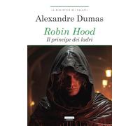 Robin Hood. Il principe dei ladri. Ediz. integrale. Con Segnalibro (La biblioteca dei ragazzi)