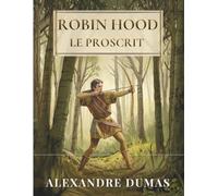 Robin Hood le proscrit: Un grand roman d’aventure médiévale, de courage, de justice et de légendes hors-la-loi