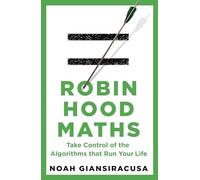 Robin Hood Maths: Take Control of the Algorithms That Run Your Life