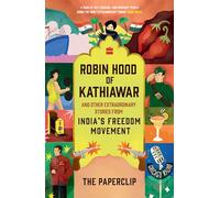 Robin Hood of Kathiawar: and Other Extraordinary Tales from India's Freedom Movement