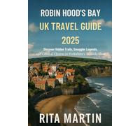 ROBIN HOOD’S BAY, UK TRAVEL GUIDE 2025: Discover Hidden Trails, Smuggler Legends, and Coastal Charm in Yorkshire’s Seaside Gem