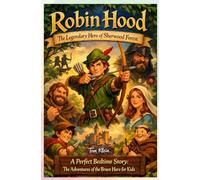 Robin Hood: The Legendary Hero of Sherwood Forest: A Perfect Bedtime Story: The Adventures of the Brave Hero for Kids