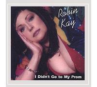 Robin Kay - I Didn't Go to My Prom