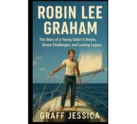 Robin Lee Graham: The Story of a Young Sailor’s Dream, Ocean Challenges, and Lasting Legacy