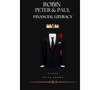 ROBIN PETER & PAUL FINANCIAL LITERACY The Sovereign Arbitrageur’s Handbook: How to Hijack the Banking Matrix, Weaponize the Stock Market, and Execute ... the Stock Market, and Execute Your Debt