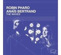 Robin Pharo, Anaïs Bertrand - Robin Pharao & Anaïs Bertrand: the Waves