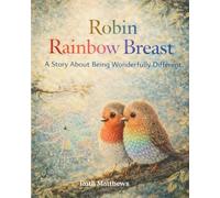 Robin Rainbow Breast: A Story About Being Wonderfully Different