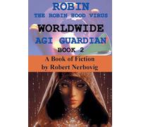 Robin The Robin Hood Virus Worldwide AGI Guardian Book 2