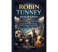 ROBIN TUNNEY BIOGRAPHY: A Life in Film and Television - How Passion, Hard Work, and Talent Shaped Her Journey to Fame and Industry Respect