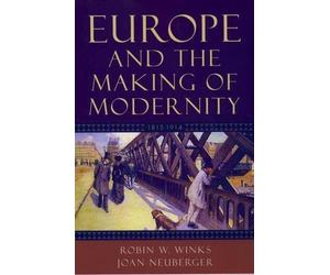 Robin W. Winks Joan Neuberger Europe and the Making of Modernity (Tapa blanda)