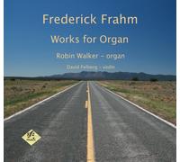 Robin Walker - Frederick Frahm: Works for Organ