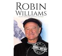 Robin Williams: A Life from Beginning to End (Comedian Biographies)