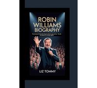 ROBIN WILLIAMS BIOGRAPHY: The journey of a man who made the world laugh and cry - the life and Legacy of a comedy legend