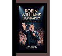 ROBIN WILLIAMS BIOGRAPHY: The journey of a man who made the world laugh and cry - the life and Legacy of a comedy legend