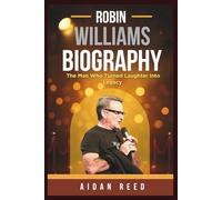 Robin Williams Biography: The Man Who Turned Laughter Into Legacy