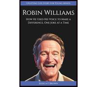 ROBIN WILLIAMS: How He Used His Voice to Make a Difference, One Joke at a Time (Uplifting Life Story for Young Minds) (UPLIFTING LIFE STORIES FOR YOUNG READERS (BIOGRAPHIES))
