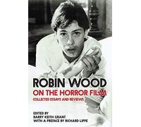 Robin Wood on the Horror Film: Collected Essays and Reviews (Contemporary Approaches to Film and Media Studies)