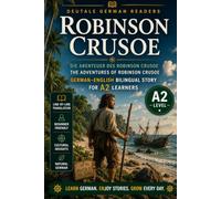 Robinson Crusoe: Easy German Adventure Classic for A2 Learners: A Bilingual German-English Edition of Daniel Defoe's Survival Masterpiece - The ... Bilingual Stories - A2 | DeuTale)