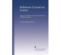 Robinson Crusoé en France: étude sur l'influence de cette oeuvre dans la littérature française