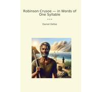 Robinson Crusoe - in Words of One Syllable (Classic Books)