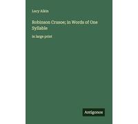Robinson Crusoe; in Words of One Syllable: in large print