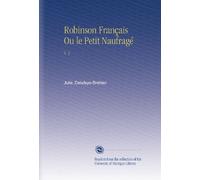 Robinson Français Ou le Petit Naufragé: V. 1