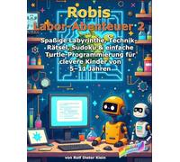 Robis Labor Abenteuer 2: Spaßige Labyrinthe, Technik-Rätsel, Sudoku & einfache Turtle-Programmierung für clevere Kinder von 5-11 Jahren (Robis Abenteuerwelt)