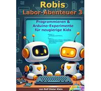 Robi's Labor Abenteuer 3: Programmieren & Arduino-Experimente für neugierige Kids (Robis Labor-Abenteuer / Robi’s Lab Adventures)