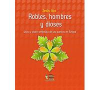 Robles, Hombres y dioses: Usos y visión simbólica de las quercus en Europa: 19 (Monografías de Botánica Ibérica)