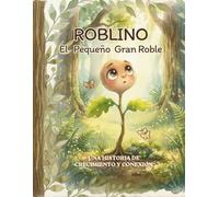 ROBLINO: El Pequeño Gran Roble: Un cuento ilustrado sobre paciencia, resiliencia y las raíces que nos unen