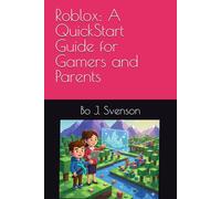 Roblox: A QuickStart Guide for Gamers and Parents