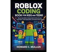 Roblox Coding Book for Kids and Teens: Step by Step Roblox Coding Guide for kids and Teens, Learn Basics, Code Simple Games, and Master Starter Projects