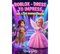 Roblox - Dress to Impress: VOL 1: The Runway Noob The Diary of a Fashion Noob and A Funny Adventure about Creativity, Friendship, and Outsmarting Bullies