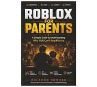 Roblox for Parents: A Parent’s Guide to Roblox, Screen Time, Online Safety, and Healthy Gaming Habits