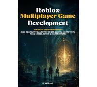 Roblox Multiplayer Game Development for Beginners: (Unofficial Guide) Build Cooperative Games with Servers, Clients, RemoteEvents, Teams, Lobbies, ... (The Game Developer’s Project Series)