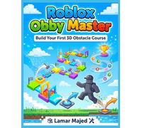 Roblox Obby Master: Build Your First 3D Obstacle Course: A Step-by-Step Game Creation Guide for Kids Ages 8-12 (STEM Projects for Young Creators)