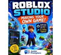 Roblox Studio: Making Your Own Game! Build Your First Game with AI - No Coding Required (An Unofficial Guide)