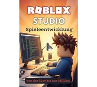 Roblox Studio: Spieleentwicklung von der Idee bis zur Million