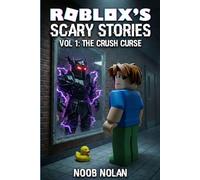 Roblox's Scary Stories: Vol 1: The Crush Curse - An Unofficial Roblox Adventure for Kids Ages 8-12 (Funny Action & Mystery Chapter Book)