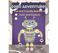 Robo Adventures Coloring Book for Kids: Fun and Friendly Robots to Color and Explore