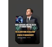 Robo-Advisors and the Death of Human Finance The Algorithmic Revolution in Wealth Management (AI & Money Market)