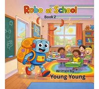 Robo at School: A Fun-Filled Adventure (Robo from the Future)