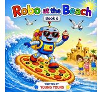 Robo at the Beach: A Fun-Filled Adventure (Robo from the Future)