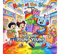 Robo at the Shops: A Fun-Filled Adventure (Robo from the Future)