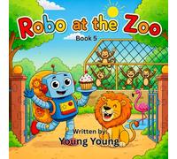Robo at the Zoo: A Fun-Filled Adventure (Robo from the Future)