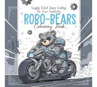 Robo-Bears Colouring Book: Snuggly Robot Bears Waiting for Your Creativity