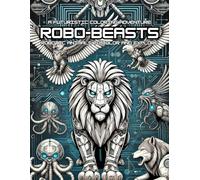 Robo-Beasts: A Futuristic Coloring Adventure: 50 Robotic Animals to Color and Explore