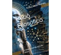 Robô Filosófico: A Odisseia do Tabuleiro de Silício (Cartografias do Devir)