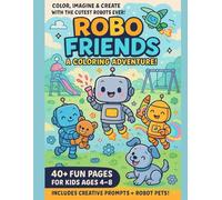 Robo Friends: A Coloring Adventure!: Includes Creative Prompts and Robot Pets