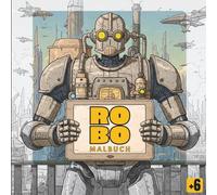 Robo Malbuch, Eine fantastische Reise durch eine Welt voller Zahnräder, Dampf und unglaublicher Maschinen - Malspaß für Jung und Alt.: Kreative ... detailreiches Malbuch für entspannte Stunden.